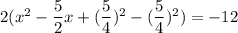 2(x^2-\dfrac{5}{2}x+(\dfrac{5}{4})^2-(\dfrac{5}{4})^2)=-12