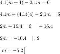 4.1(m+4)-2.1m=6\\\\4.1m+(4.1)(4)-2.1m=6\\\\2m+16.4=6\ \ \ |-16.4\\\\2m=-10.4\ \ \ |:2\\\\\boxed{m=-5.2}