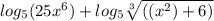 log_5(25x^6)+ log_5\sqrt[3]{((x^2)+6)}