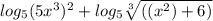 log_5(5x^3)^2+ log_5\sqrt[3]{((x^2)+6)}