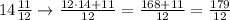 14\frac{11}{12}\rightarrow \frac{12\cdot 14+11}{12}=\frac{168+11}{12}=\frac{179}{12}