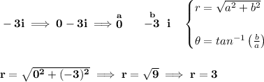 \bf -3i\implies 0-3i\implies \stackrel{a}{0}~~~~\stackrel{b}{-3}~i\quad &#10;\begin{cases}&#10;r=\sqrt{a^2+b^2}\\\\&#10;\theta =tan^{-1}\left( \frac{b}{a} \right)&#10;\end{cases}&#10;\\\\\\&#10;r=\sqrt{0^2+(-3)^2}\implies r=\sqrt{9}\implies r=3