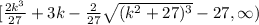 [\frac{2k^3}{27} + 3k - \frac{2}{27} \sqrt{(k^2 + 27)^3} - 27, \infty)