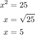 \begin{aligned}{x^2} &= 25\\x &= \sqrt {25}\\x &= 5\\\end{aligned}