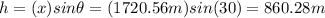 h=(x)sin\theta=(1720.56m)sin(30)=860.28m
