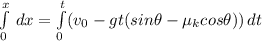 \int\limits^x_{0} \, dx=\int\limits^t_0 ({v_{0}-gt(sin\theta-\mu_{k}cos \theta})) \, dt