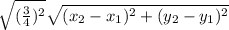 \sqrt{(\frac{3}{4})^2}\sqrt{(x_2-x_1)^2+(y_2-y_1)^2}