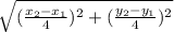 \sqrt{(\frac{x_2-x_1}{4})^2+(\frac{y_2-y_1}{4})^2