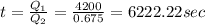 t=\frac{Q_1}{Q_2}=\frac{4200}{0.675}=6222.22 sec