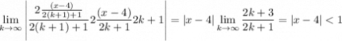 \displaystyle\lim_{k\to\infty}\left|\frac{2\frac{(x-4)}^{2(k+1)+1}}{2(k+1)+1}}{2\frac{(x-4)}^{2k+1}}{2k+1}}\right|=|x-4|\lim_{k\to\infty}\frac{2k+3}{2k+1}=|x-4|
