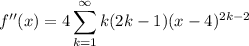 f''(x)=\displaystyle4\sum_{k=1}^\infty k(2k-1)(x-4)^{2k-2}