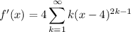 f'(x)=\displaystyle4\sum_{k=1}^\infty k(x-4)^{2k-1}