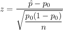 z=\dfrac{\hat{p}-p_0}{\sqrt{\dfrac{p_0(1-p_0)}{n}}}
