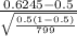\frac{0.6245-0.5}{\sqrt{\frac{0.5(1-0.5)}{799}}}