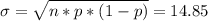 \sigma = \sqrt{n*p*(1-p)} = 14.85