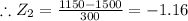 \therefore Z_{2}=\frac{1150-1500}{300 }=-1.16