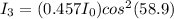 I_3 = (0.457I_0)cos^2(58.9)