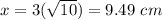 x=3(\sqrt{10})=9.49\ cm