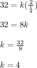 32=k(\frac{2}{\frac{1}{4}})\\\\32=8k\\\\k=\frac{32}{8}\\\\k=4