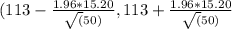 (113 - \frac{1.96*15.20}{\sqrt(50)},113 + \frac{1.96*15.20}{\sqrt(50)}