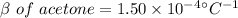 \beta \ of\ acetone=1.50\times 10^{-4} ^{\circ}C^{-1}