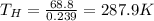 T_H = \frac{68.8}{0.239}=287.9 K