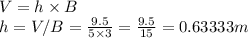 V=h\times B\\h=V/B=\frac{9.5}{5\times3}=\frac{9.5}{15}=0.63333m