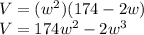 V=(w^{2})(174-2w)\\V=174w^{2}-2w^{3}