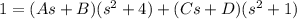 1=(As+B)(s^2+4)+(Cs+D)(s^2+1)}