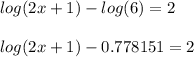 log(2x+1)-log(6)=2\\\\log(2x+1)-0.778151=2