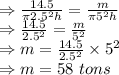 \\\Rightarrow \frac{14.5}{\pi 2.5^2h}=\frac{m}{\pi 5^2h}\\\Rightarrow \frac{14.5}{2.5^2}=\frac{m}{5^2}\\\Rightarrow m=\frac{14.5}{2.5^2}\times 5^2\\\Rightarrow m=58\ tons