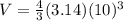 V=\frac{4}{3}(3.14)(10)^{3}