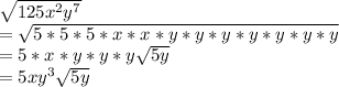 \sqrt{125x^{2}y^{7}  } \\=\sqrt{5*5*5*x*x*y*y*y*y*y*y*y}\\=5*x*y*y*y\sqrt{5y}\\=5xy^{3}\sqrt{5y}