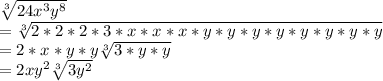 \sqrt[3]{24x^{3}y^{8}  } \\=\sqrt[3]{2*2*2*3*x*x*x*y*y*y*y*y*y*y*y} \\=2*x*y*y\sqrt[3]{3*y*y} \\=2xy^{2} \sqrt[3]{3y^{2} }