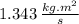 1.343\, \frac{kg.m^{2}}{s}