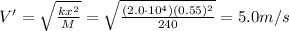 V' = \sqrt{\frac{kx^2}{M}}=\sqrt{\frac{(2.0\cdot 10^4)(0.55)^2}{240}}=5.0 m/s