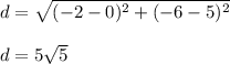 d=\sqrt{(-2-0)^2+(-6-5)^2}\\\\d=5\sqrt{5}