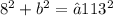 8^{2} +b^{2} =√113^{2}