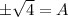 \pm \sqrt{4}=A