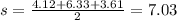 s = \frac {4.12 + 6.33 + 3.61} {2} = 7.03