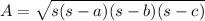 A = \sqrt{s (s-a) (s-b) (s-c)}