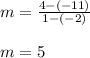 m =\frac{4-(-11)}{1-(-2)}\\\\m = 5