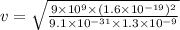 v=\sqrt {\frac {9\times 10^9\times (1.6\times 10^{-19})^2}{9.1\times 10^{-31}\times 1.3\times 10^{-9}}}