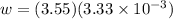 w = (3.55)(3.33 \times 10^{-3})