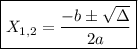 \displaystyle \boxed{ X_{1,2}=\frac{-b\pm\sqrt{\Delta} }{2a} }