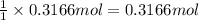 \frac{1}{1}\times 0.3166 mol=0.3166 mol