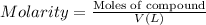 Molarity=\frac{\text{Moles of compound}}{V(L)}