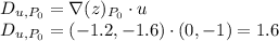 D_{u,P_0}= \nabla (z)_{P_0}\cdot u\\D_{u,P_0}= (-1.2,-1.6)\cdot (0,-1)=1.6