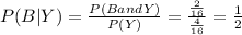 P ( B | Y ) = \frac{ P ( B and Y)}{ P (Y)} = \frac{ \frac{2}{16} }{ \frac{4}{16} }  = \frac{1}{2}