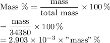 \text{Mass \%} = \dfrac{\text{mass}}{\text{total mass}} \times 100 \, \%\\\\= \dfrac{\text{mass}}{34 380} \times 100 \, \%\\= 2.903 \times 10^{-3} \times\text{"mass"} \, \%